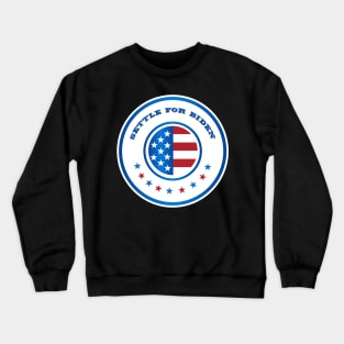 Settle For Biden Joe Biden 2020 Campaign Crewneck Sweatshirt